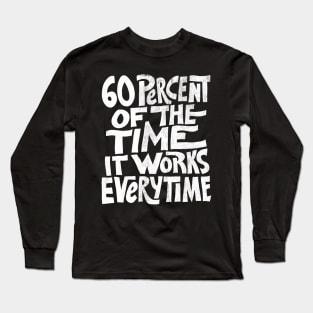 Mask Only | 60 Percent of the Time It Works Everytime Long Sleeve T-Shirt